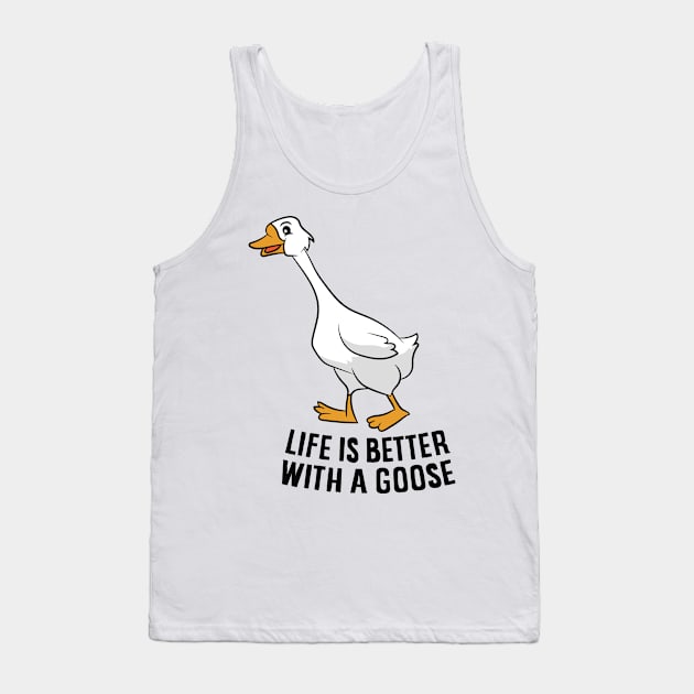 Funny Goose Life Is Better With A Goose Tank Top by EQDesigns